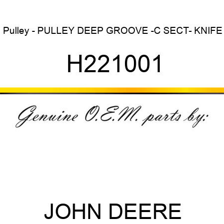 Pulley - PULLEY, DEEP GROOVE -C SECT- KNIFE H221001