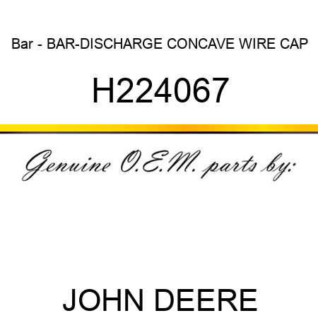 Bar - BAR-DISCHARGE CONCAVE, WIRE CAP H224067