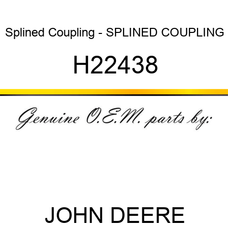 Splined Coupling - SPLINED COUPLING H22438