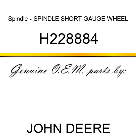 Spindle - SPINDLE, SHORT, GAUGE WHEEL H228884
