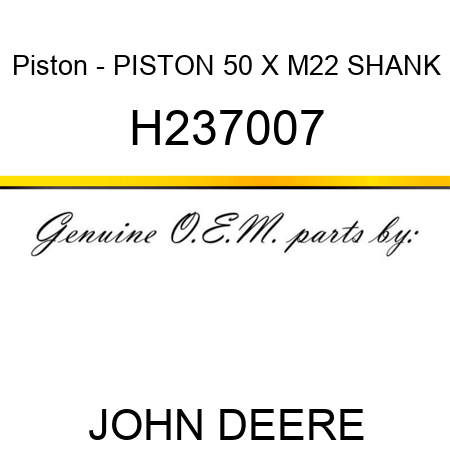 Piston - PISTON, 50 X M22 SHANK H237007