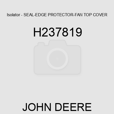 Isolator - SEAL-EDGE PROTECTOR-FAN TOP COVER H237819