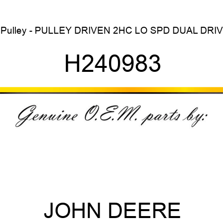 Pulley - PULLEY, DRIVEN 2HC LO SPD DUAL DRIV H240983