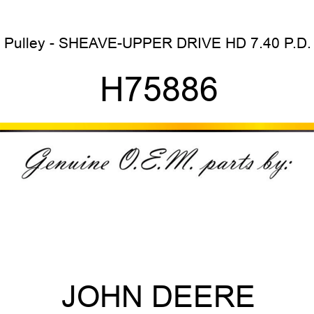 Pulley - SHEAVE-UPPER DRIVE HD 7.40 P.D. H75886