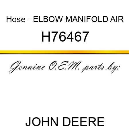 Hose - ELBOW-MANIFOLD AIR H76467