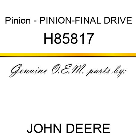 Pinion - PINION-FINAL DRIVE H85817