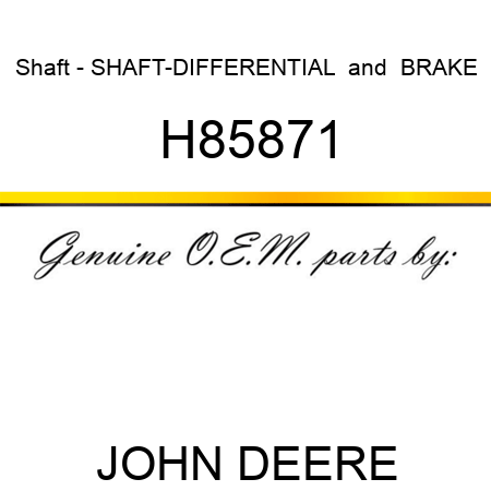 Shaft - SHAFT-DIFFERENTIAL & BRAKE H85871