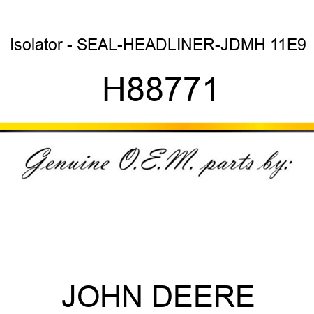 Isolator - SEAL-HEADLINER-JDMH 11E9 H88771