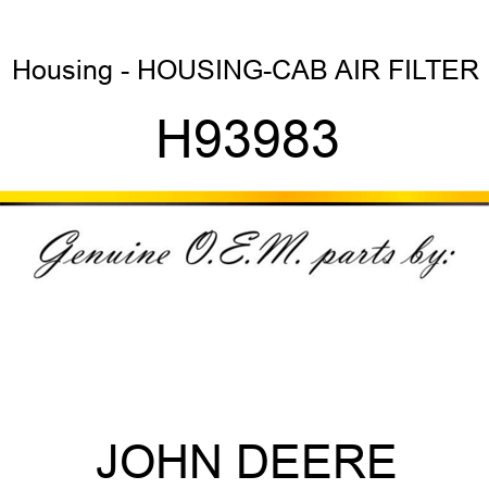 Housing - HOUSING-CAB AIR FILTER H93983
