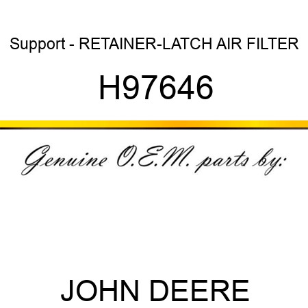 Support - RETAINER-LATCH AIR FILTER H97646