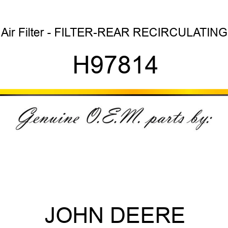 Air Filter - FILTER-REAR RECIRCULATING H97814