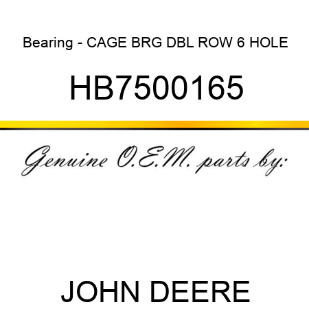 Bearing - CAGE BRG DBL ROW 6 HOLE HB7500165