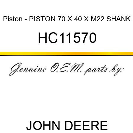 Piston - PISTON, 70 X 40 X M22 SHANK HC11570