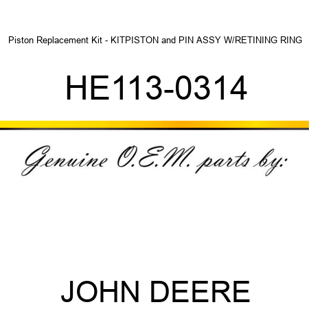 Piston Replacement Kit - KIT,PISTON&PIN ASSY W/RETINING RING HE113-0314