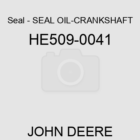 Seal - SEAL, OIL-CRANKSHAFT HE509-0041
