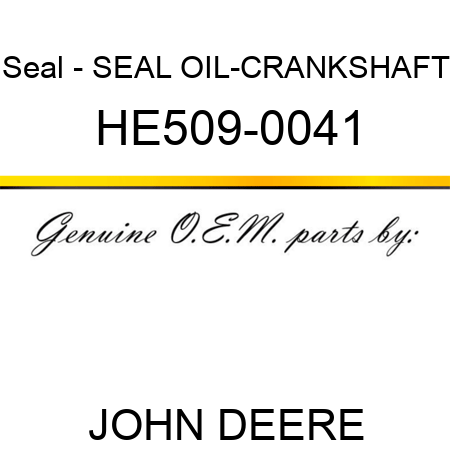 Seal - SEAL, OIL-CRANKSHAFT HE509-0041
