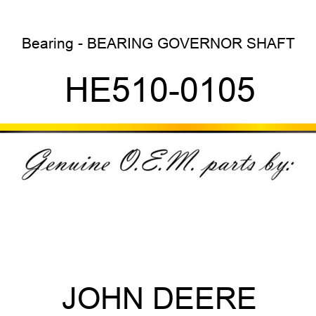 Bearing - BEARING, GOVERNOR SHAFT HE510-0105