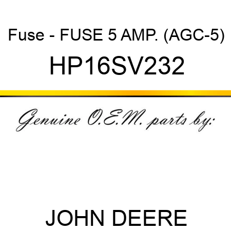 Fuse - FUSE, 5 AMP. (AGC-5) HP16SV232