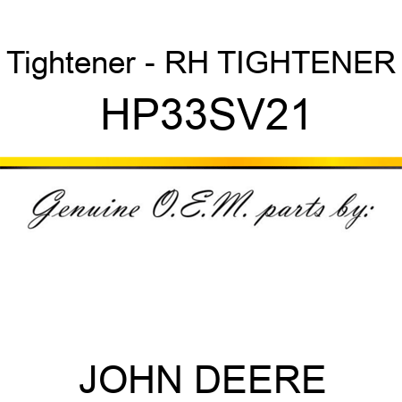 Tightener - RH TIGHTENER HP33SV21