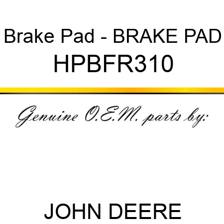 Brake Pad - BRAKE PAD HPBFR310