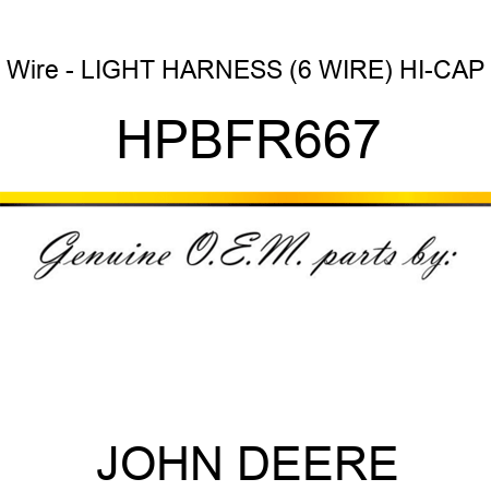Wire - LIGHT HARNESS (6 WIRE) HI-CAP HPBFR667