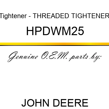 Tightener - THREADED TIGHTENER HPDWM25