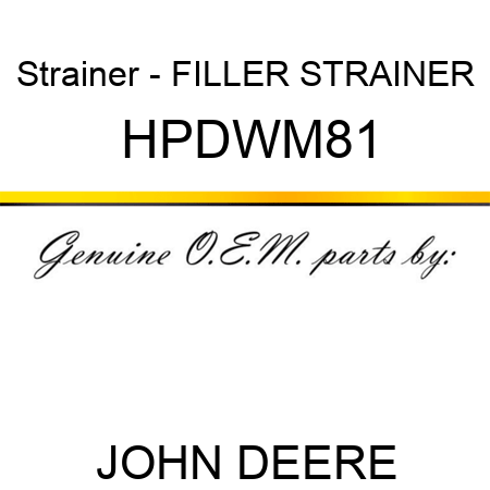 Strainer - FILLER STRAINER HPDWM81