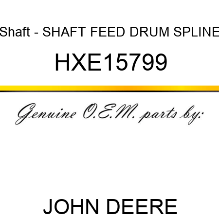 Shaft - SHAFT, FEED DRUM SPLINE HXE15799