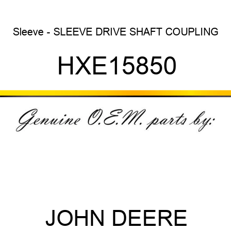 Sleeve - SLEEVE, DRIVE SHAFT COUPLING HXE15850
