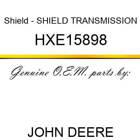 Shield - SHIELD, TRANSMISSION HXE15898