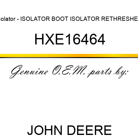 Isolator - ISOLATOR, BOOT ISOLATOR, RETHRESHER HXE16464