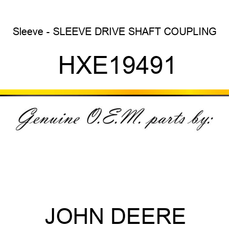 Sleeve - SLEEVE, DRIVE SHAFT COUPLING HXE19491