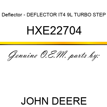 Deflector - DEFLECTOR, IT4 9L TURBO STEP HXE22704