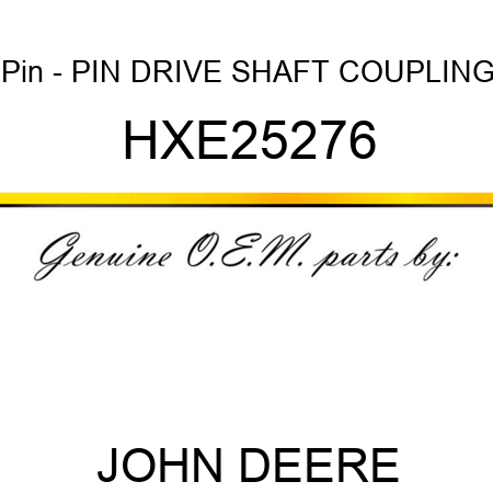 Pin - PIN, DRIVE SHAFT COUPLING HXE25276