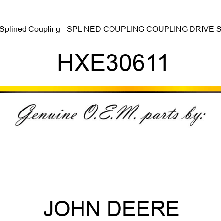 Splined Coupling - SPLINED COUPLING, COUPLING, DRIVE S HXE30611