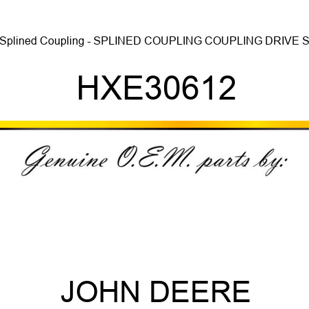 Splined Coupling - SPLINED COUPLING, COUPLING, DRIVE S HXE30612