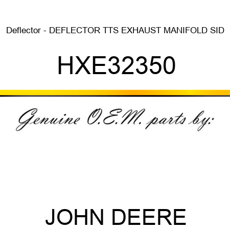 Deflector - DEFLECTOR, TTS EXHAUST MANIFOLD SID HXE32350