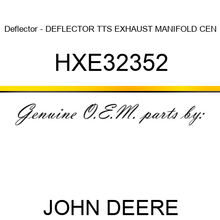 Deflector - DEFLECTOR, TTS EXHAUST MANIFOLD CEN HXE32352