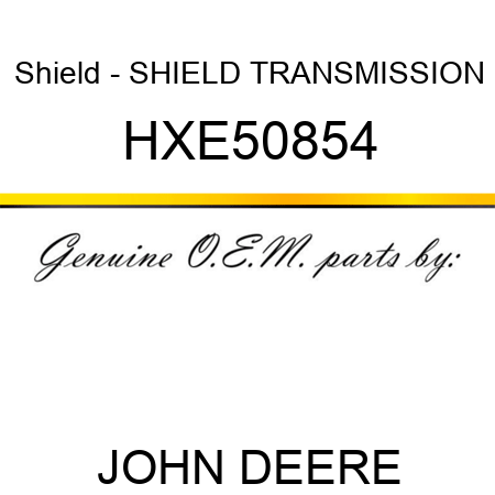Shield - SHIELD, TRANSMISSION HXE50854