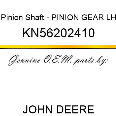 Pinion Shaft - PINION GEAR LH KN56202410