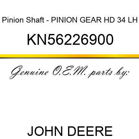 Pinion Shaft - PINION GEAR HD 34 LH KN56226900