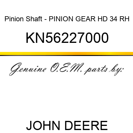 Pinion Shaft - PINION GEAR HD 34 RH KN56227000