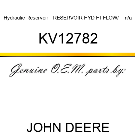 Hydraulic Reservoir - RESERVOIR, HYD HI-FLOW/    n/a KV12782