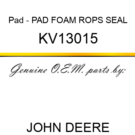 Pad - PAD, FOAM ROPS SEAL KV13015