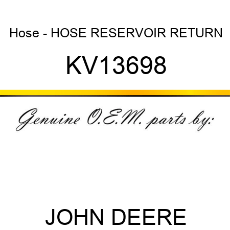 Hose - HOSE, RESERVOIR RETURN KV13698
