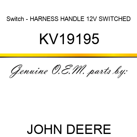 Switch - HARNESS, HANDLE, 12V SWITCHED KV19195