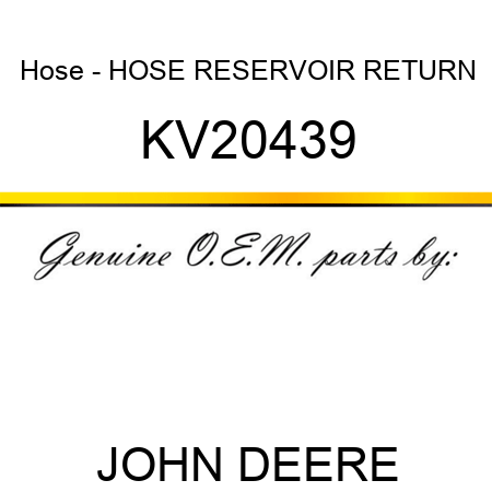 Hose - HOSE, RESERVOIR RETURN KV20439