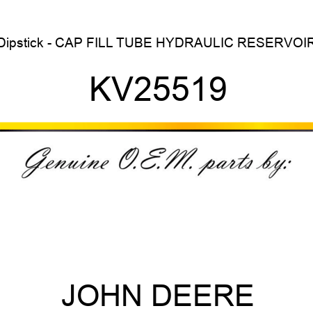 Dipstick - CAP, FILL TUBE HYDRAULIC RESERVOIR KV25519