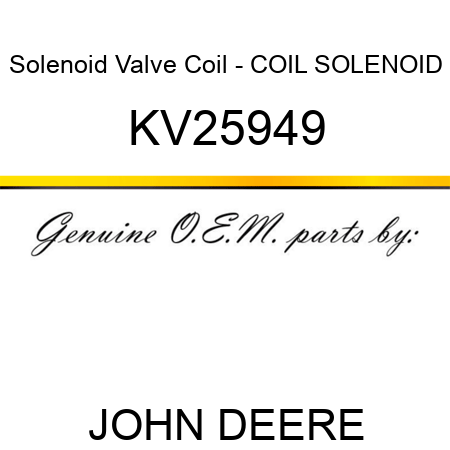 Solenoid Valve Coil - COIL, SOLENOID KV25949
