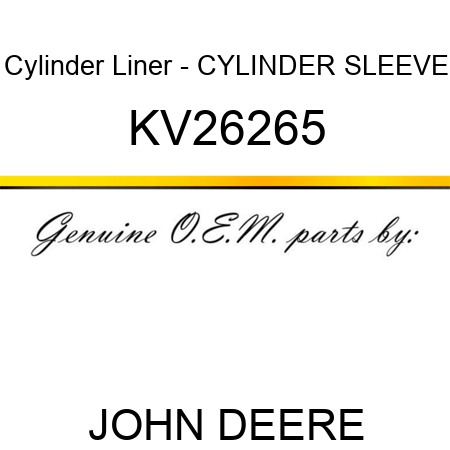Cylinder Liner - CYLINDER SLEEVE KV26265